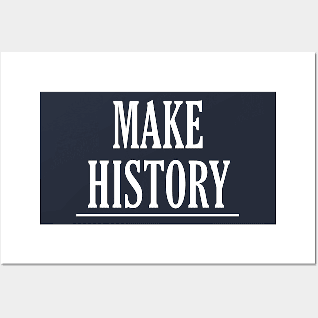 Make History Wall Art by ketankh